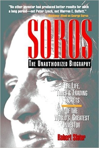 Soros: The Unauthorized Biography, the Life, Times and Trading Secrets of the World's Greatest Investor
