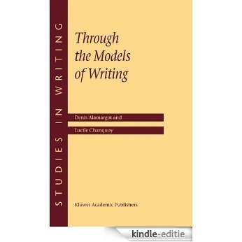 Through the Models of Writing: With Commentaries by Ronald T.Kellogg and John R.Hayes (Studies in Writing) [Kindle-editie]