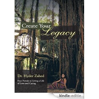 Create Your Legacy: Four Portals to Living a Life of Love and Caring (English Edition) [Kindle-editie]