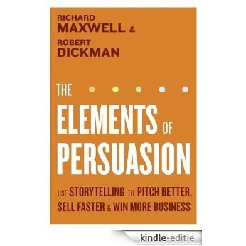 The Elements of Persuasion: The Five Key Elements of Stories that Se [Kindle-editie]