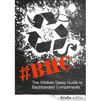 The Wicked Sassy Guide to Backhanded Compliments (English Edition) [Kindle-editie]