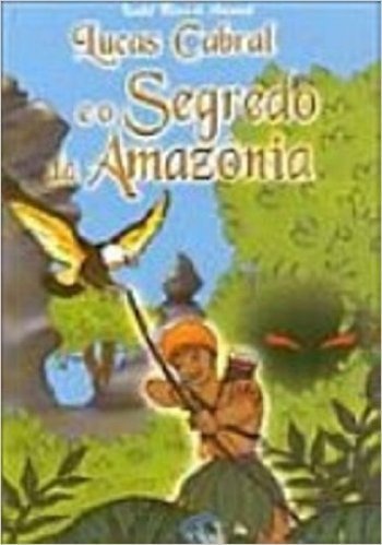 Lucas Cabral E O Segredo Da Amazônia - Volume 2
