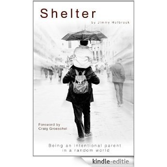 Shelter: Being An Intentional Parent In A Random World [Kindle-editie]