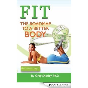 FIT: The Roadmap To A Better Body (English Edition) [Kindle-editie]