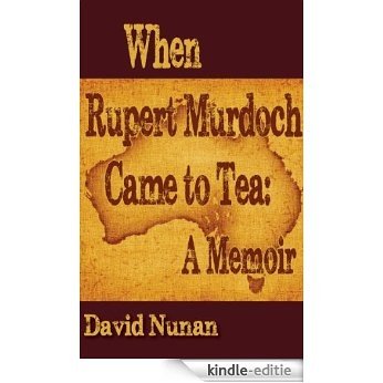 When Rupert Murdoch Came to Tea: A Memoir (English Edition) [Kindle-editie]