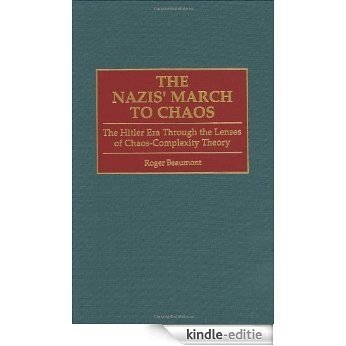 The Nazis' March to Chaos: The Hitler Era Through the Lenses of Chaos-Complexity Theory [Kindle-editie]