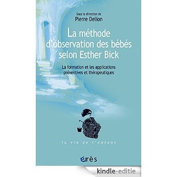 La méthode d'observation des bébés selon Esther Bick (Vie de l'enfant -La) [Kindle-editie]
