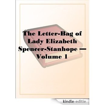 The Letter-Bag of Lady Elizabeth Spencer-Stanhope Volume 1 [Kindle-editie]