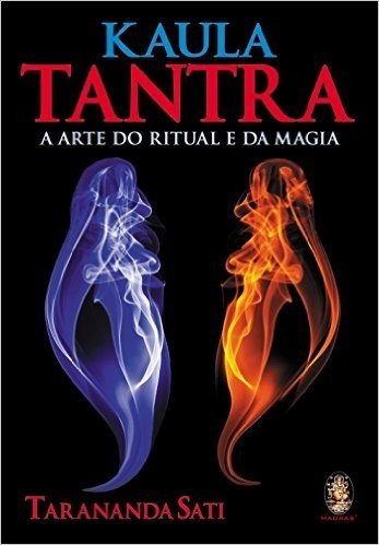 Kaula Tantra. A Arte do Ritual e da Magia