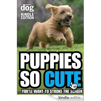 Puppies So Cute You'll Want To Stroke The Screen (Your Dog Magazine So Cute Series Book 1) (English Edition) [Kindle-editie] beoordelingen