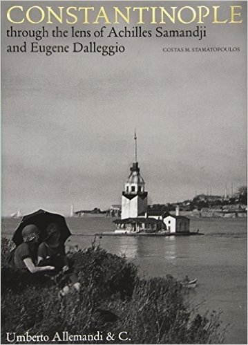 Constantinople Through the Lenses: Through the Lenses of Achilles Samantzis and Evgenios Dalezios