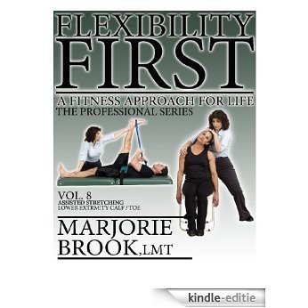 Flexibility First: A Fitness Approach For Life. The Professional Series. Volume 8.: Assisted Stretching Lower Extremity Calf and Toe (Flexibility First: Professional Series) (English Edition) [Kindle-editie]