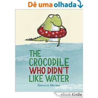 The Crocodile Who Didn't Like Water (English Edition) [eBook Kindle] baixar