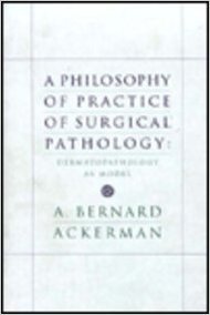 Philosophy of Practice of Surgical Pathology: Dermatopathology as Model