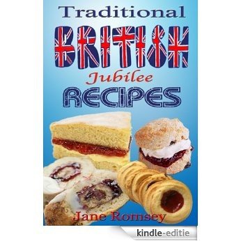 Traditional British Jubilee Recipes. 4 Book Collection - Cakes, Puddings, Scones and Biscuits (Traditional British Recipes 5) (English Edition) [Kindle-editie]