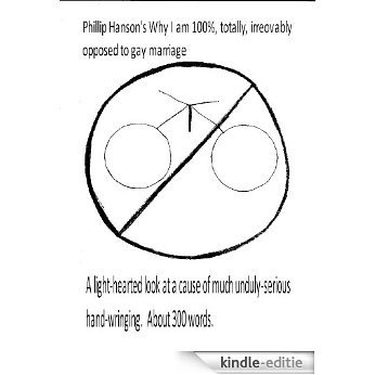 Phillip Hanson's Why I am 100%, totally, irrevocably opposed to gay marriage (English Edition) [Kindle-editie]