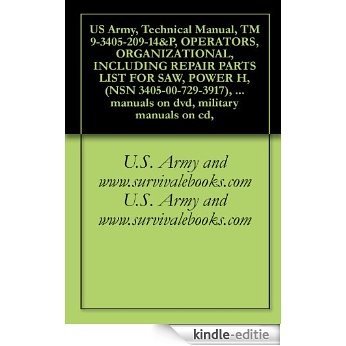 US Army, Technical Manual, TM 9-3405-209-14&P, OPERATORS, ORGANIZATIONAL, INCLUDING REPAIR PARTS LIST FOR SAW, POWER H, (NSN 3405-00-729-3917), military ... military manuals on cd, (English Edition) [Kindle-editie]