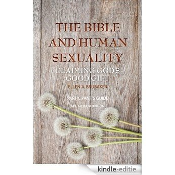 The Bible and Human Sexuality: Claiming God's Good Gift: Spiritual Growth Study Participants' Guide (English Edition) [Kindle-editie]