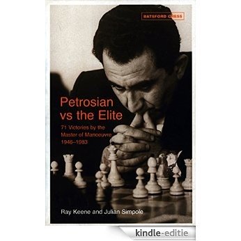 Petrosian vs the Elite: 71 victories by the master of manoeuvres 1946-1983 (Batsford Chess) [Kindle-editie] beoordelingen