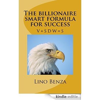 The billionaire smart formula for success: V+SDW=S (1) (English Edition) [Kindle-editie]