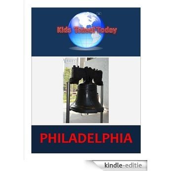 Kids Travel Today: Philadelphia (Kids Travel Today - Traveling with Children Book 1) (English Edition) [Kindle-editie]