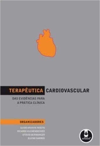 Terapêutica Cardiovascular. Das Evidencias Para a Prática Clínica