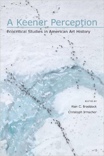 A Keener Perception: Ecocritical Studies in American Art History