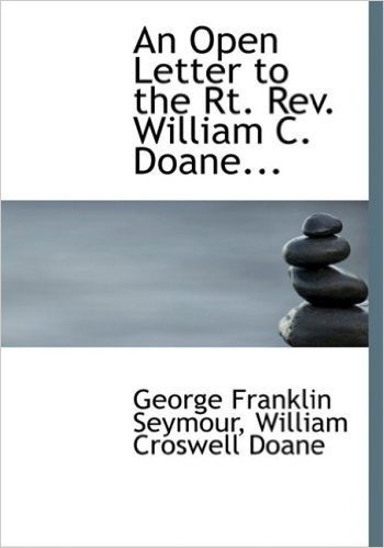 An Open Letter to the Rt. REV. William C. Doane...