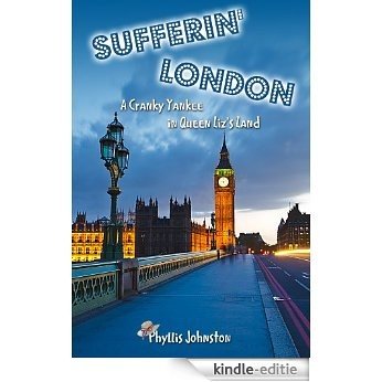 Sufferin' London A Cranky Yankee in Queen Liz's Land (English Edition) [Kindle-editie]