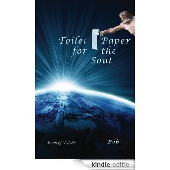 Toilet Paper For The Soul: Book of 'I AM' (English Edition) [Kindle-editie]