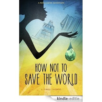 How Not to Save the World (A Remi Austin Adventure Book 1) (English Edition) [Kindle-editie]