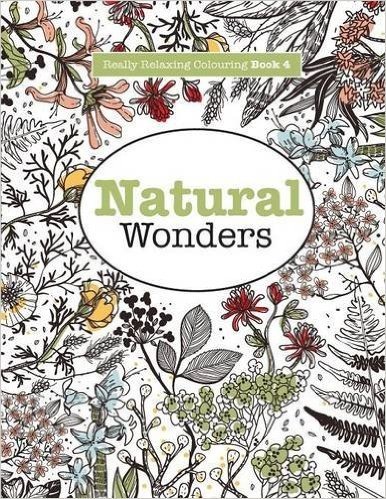 Really Relaxing Colouring Book 4: Natural Wonders - A Colourful Journey Through the Natural World