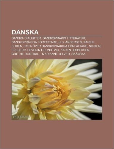 Danska: Danska Dialekter, Dansksprakig Litteratur, Dansksprakiga Forfattare, H.C. Andersen, Karen Blixen, Lista Over Danskspra