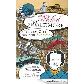 Wicked Baltimore: Charm City Sin and Scandal (English Edition) [Kindle-editie]