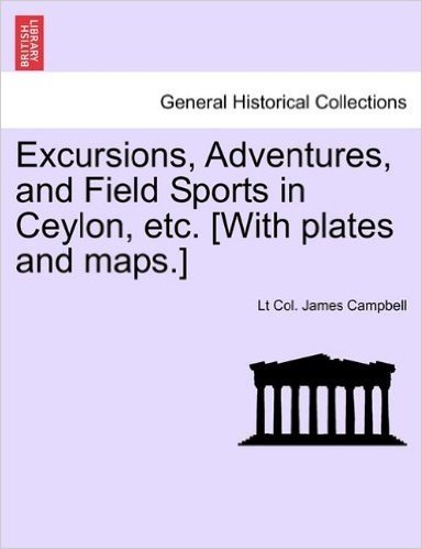 Excursions, Adventures, and Field Sports in Ceylon, Etc. [With Plates and Maps.] baixar