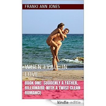 BOOK ONE: SUDDENLY A FATHER, BILLIONAIRE WITH A TWIST CLEAN ROMANCE: WHEN I FALL IN LOVE... (SUDDENLEY A FATHER, BILLIONAIRE WITH A TWIST CLEAN ROMANCE 1) (English Edition) [Kindle-editie] beoordelingen