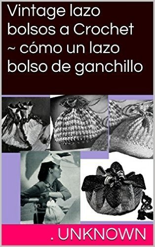 Vintage lazo bolsos a Crochet ~ cómo un lazo bolso de ganchillo (Spanish Edition)