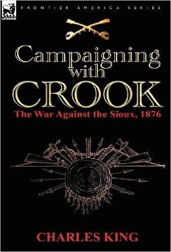 Campaigning with Crook: The War Against the Sioux, 1876