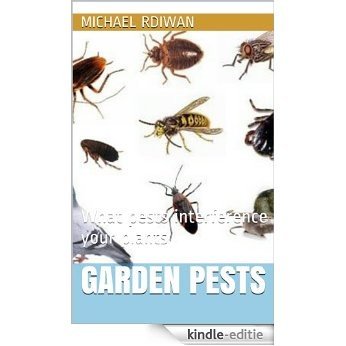 GARDEN PESTS: What pests interference your plants (English Edition) [Kindle-editie]