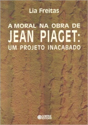 A Moral Na Obra De Jean Piaget. Um Projeto Inacabado