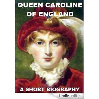 Queen Caroline of England - A Short Biography (English Edition) [Kindle-editie]