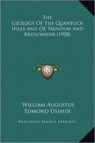 The Geology of the Quantock Hills and of Taunton and Bridgwater (1908)
