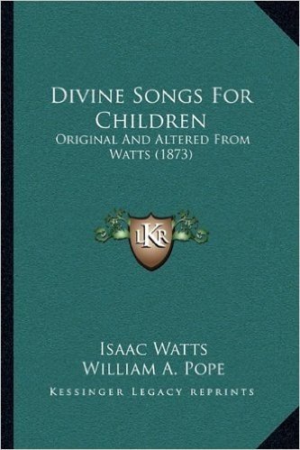 Divine Songs for Children: Original and Altered from Watts (1873)