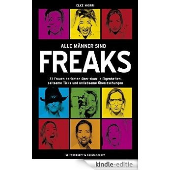 Alle Männer sind Freaks: 33 Frauen berichten über skurrile Eigenheiten, seltsame Ticks und unliebsame Überraschungen (German Edition) [Kindle-editie]