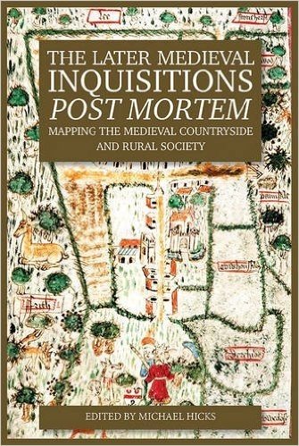 The Later Medieval Inquisitions Post Mortem: Mapping the Medieval Countryside and Rural Society