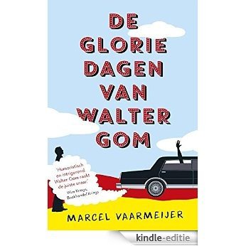 De gloriedagen van Walter Gom [Kindle-editie]