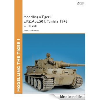Modelling a Tiger I s.PZ.Abt.501, Tunisia 1943: In 1/35 scale (Osprey Modelling Guides) [Kindle-editie]