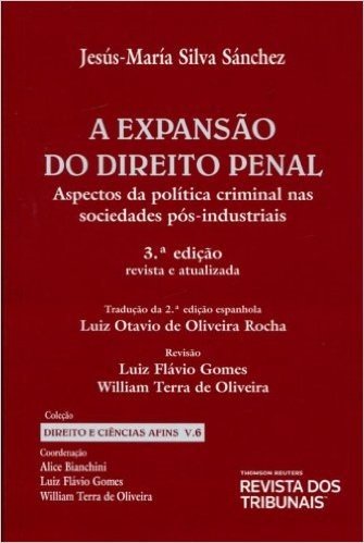 Expansão Do Direito Penal. Aspectos Da Política Criminal Nas Sociedades Pós-industriais - Volume 6