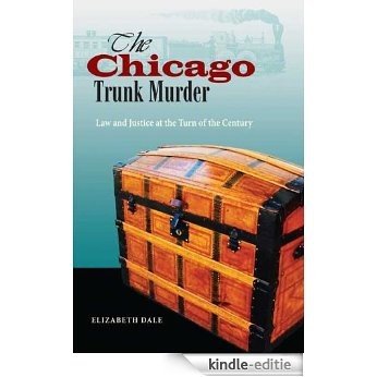 The Chicago Trunk Murder: Law and Justice at the Turn of the Century [Kindle-editie]
