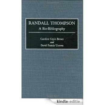 Randall Thompson: A Bio-Bibliography (Bio-Bibliographies in Music) [Kindle-editie]